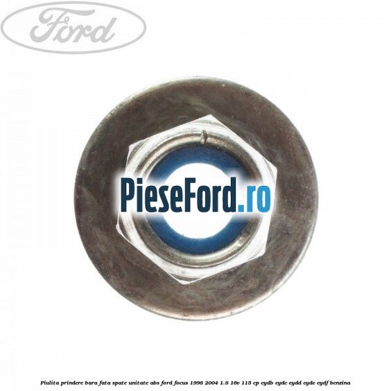 Piulita prindere bara fata, spate, unitate ABS Ford Focus 1998-2004 1.8 16V 115 cp EYDB, EYDC, EYDD, EYDE, EYDF benzina