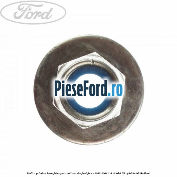 Piulita prindere bara fata, spate, unitate ABS Ford Focus 1998-2004 1.8 DI/TDDi 75 cp BHDA, BHDB diesel
