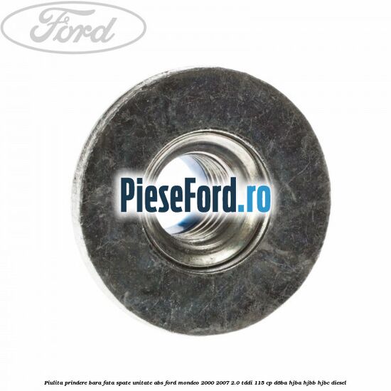 Piulita prindere bara fata, spate, unitate ABS Ford Mondeo 2000-2007 2.0 TDDI 115 cp D6BA, HJBA, HJBB, HJBC diesel