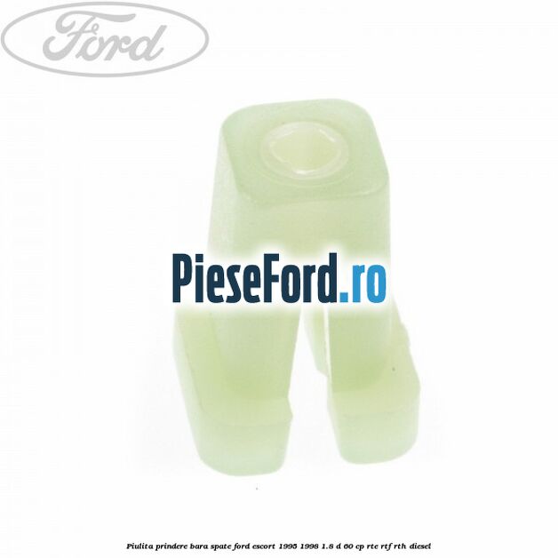 Piulita prindere bara spate Ford Escort 1995-1998 1.8 D 60 cp RTE, RTF, RTH diesel