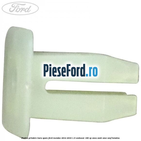 Piulita prindere bara spate Ford Mondeo 2014-2018 1.5 EcoBoost 160 cp UNCA, UNCB, UNCE, UNCF benzina