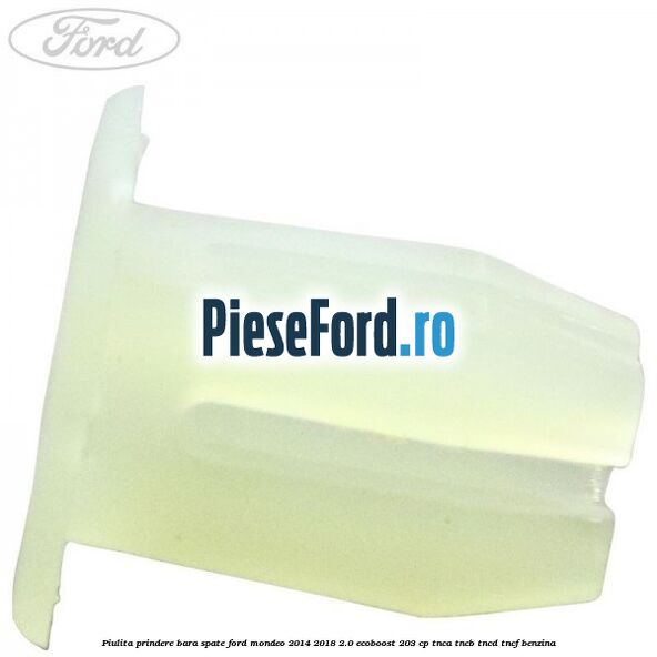 Piulita prindere bara spate Ford Mondeo 2014-2018 2.0 EcoBoost 203 cp TNCA, TNCB, TNCD, TNCF benzina