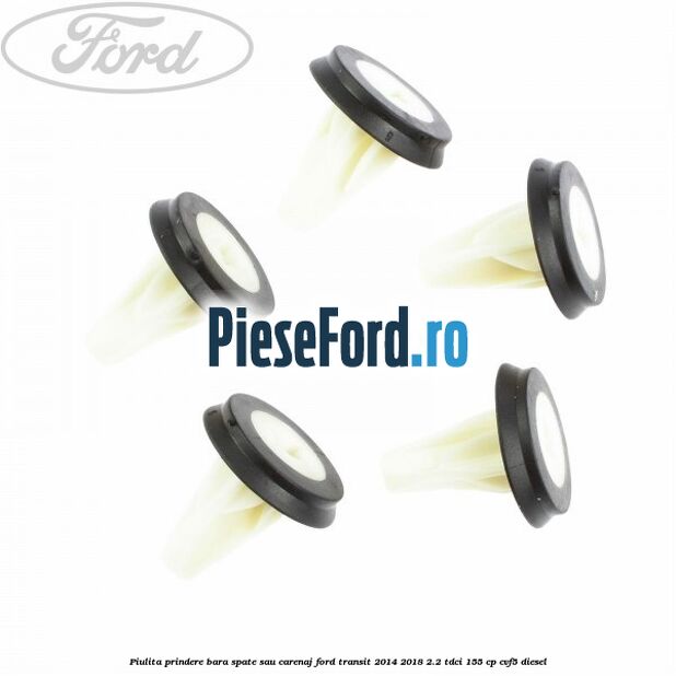 Piulita prindere bara spate sau carenaj Ford Transit 2014-2018 2.2 TDCi 155 cp CVF5 diesel