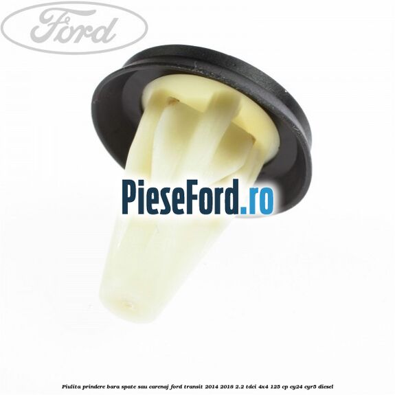 Piulita prindere bara spate sau carenaj Ford Transit 2014-2018 2.2 TDCi 4x4 125 cp CY24, CYR5 diesel