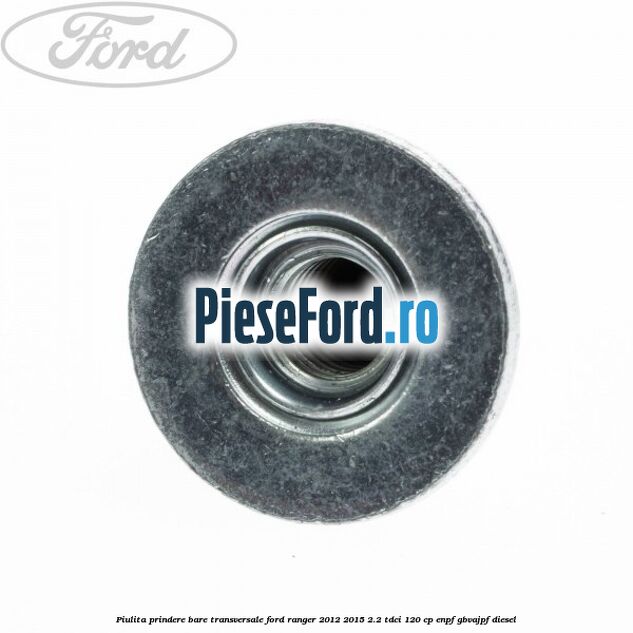 Piulita prindere bare transversale Ford Ranger 2012-2015 2.2 TDCi 120 cp ENPF, GBVAJPF diesel