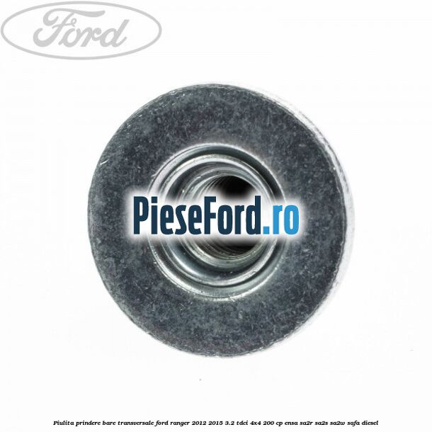 Piulita prindere bare transversale Ford Ranger 2012-2015 3.2 TDCi 4x4 200 cp ENSA, SA2R, SA2S, SA2W, SAFA diesel