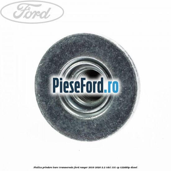 Piulita prindere bare transversale Ford Ranger 2016-2020 2.2 TDCi 131 cp T22DD0P diesel