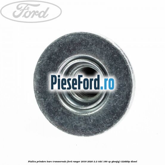 Piulita prindere bare transversale Ford Ranger 2016-2020 2.2 TDCi 160 cp Piulita prindere bare transversale Ford Ranger 2016-2020 2.2 TDCi 160 cp GBVAJQJ, T22DD0P diesel