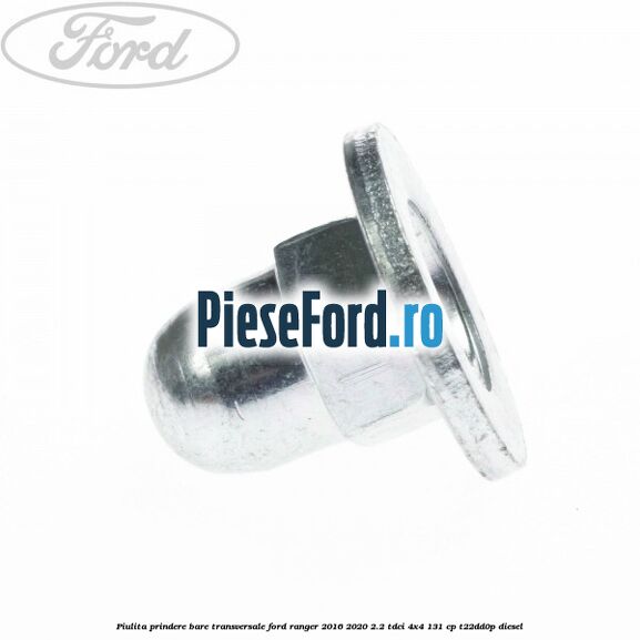 Piulita prindere bare transversale Ford Ranger 2016-2020 2.2 TDCi 4x4 131 cp Piulita prindere bare transversale Ford Ranger 2016-2020 2.2 TDCi 4x4 131 cp T22DD0P diesel