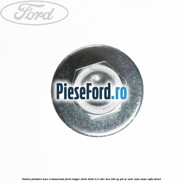 Piulita prindere bare transversale Ford Ranger 2016-2020 3.2 TDCi 4x4 200 cp P5-AT, SA2R, SA2S, SA2W, SAFA diesel