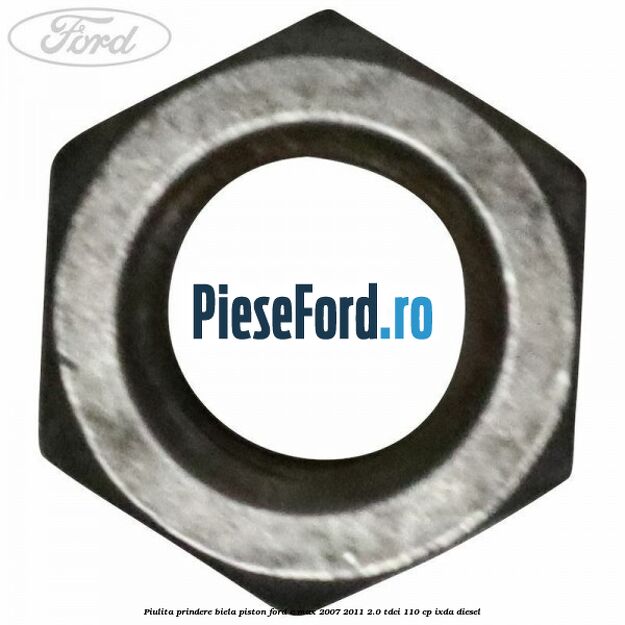 Piulita prindere biela piston Ford C-Max 2007-2011 2.0 TDCi 110 cp IXDA diesel