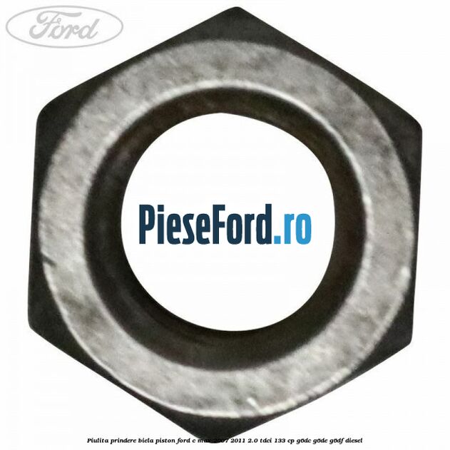 Piulita prindere biela piston Ford C-Max 2007-2011 2.0 TDCi 133 cp G6DC, G6DE, G6DF diesel