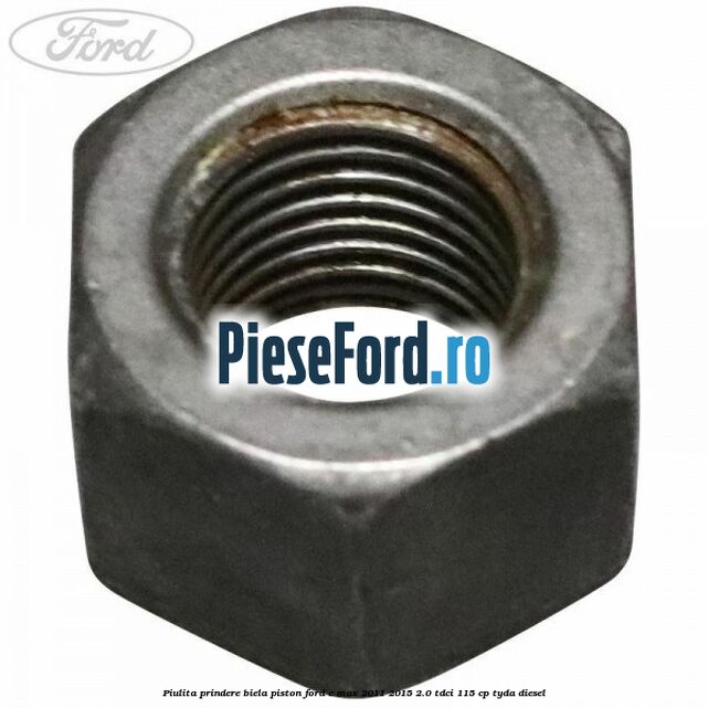 Piulita prindere biela piston Ford C-Max 2011-2015 2.0 TDCi 115 cp TYDA diesel