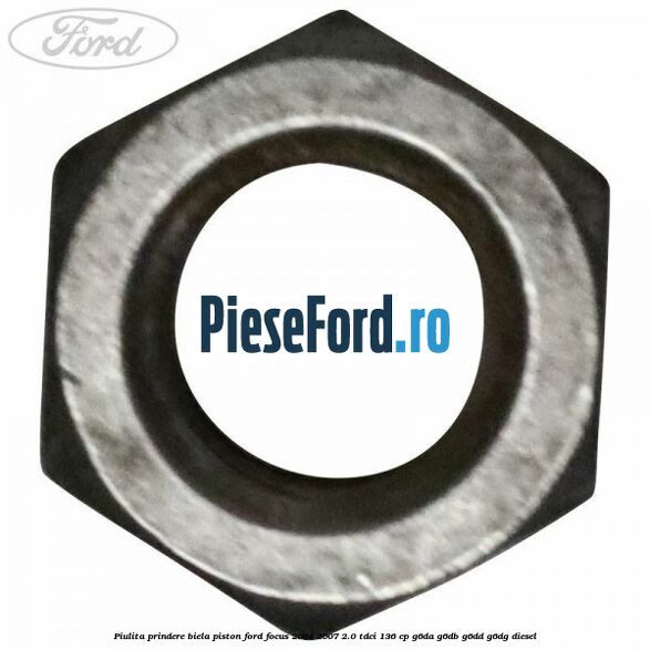 Piulita prindere biela piston Ford Focus 2004-2007 2.0 TDCi 136 cp G6DA, G6DB, G6DD, G6DG diesel