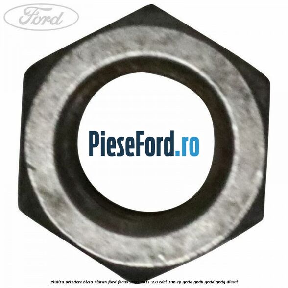 Piulita prindere biela piston Ford Focus 2008-2011 2.0 TDCi 136 cp G6DA, G6DB, G6DD, G6DG diesel
