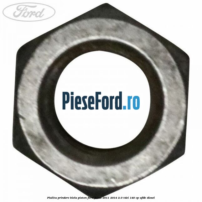 Piulita prindere biela piston Ford Focus 2011-2014 2.0 TDCi 140 cp Piulita prindere biela piston Ford Focus 2011-2014 2.0 TDCi 140 cp UFDB diesel