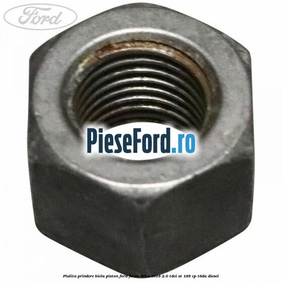 Piulita prindere biela piston Ford Focus 2014-2018 2.0 TDCi ST 185 cp T8DA diesel