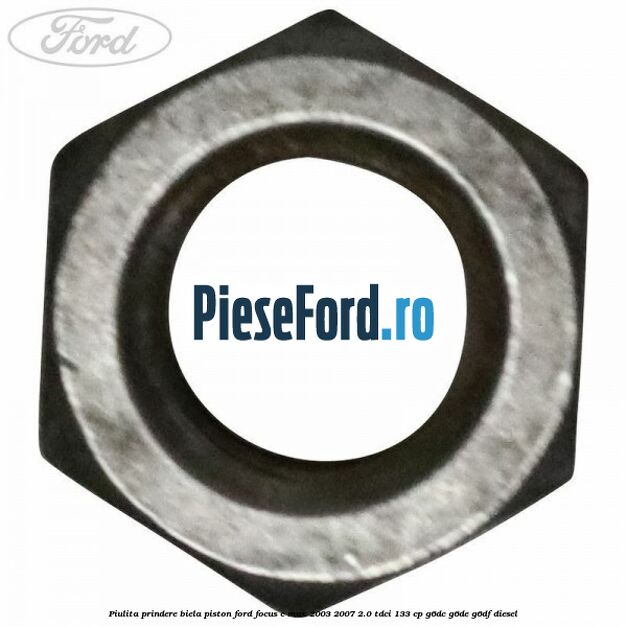 Piulita prindere biela piston Ford Focus C-Max 2003-2007 2.0 TDCi 133 cp G6DC, G6DE, G6DF diesel
