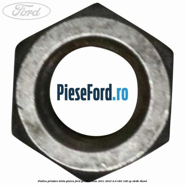 Piulita prindere biela piston Ford Grand C-Max 2011-2015 2.0 TDCi 136 cp Piulita prindere biela piston Ford Grand C-Max 2011-2015 2.0 TDCi 136 cp UKDB diesel