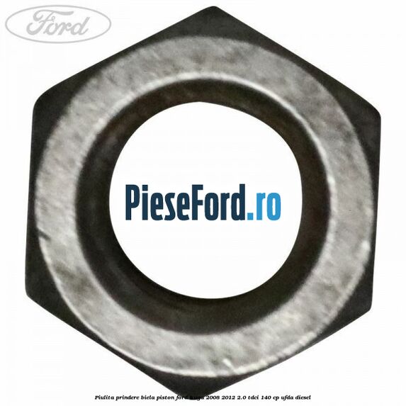 Piulita prindere biela piston Ford Kuga 2008-2012 2.0 TDCI 140 cp UFDA diesel