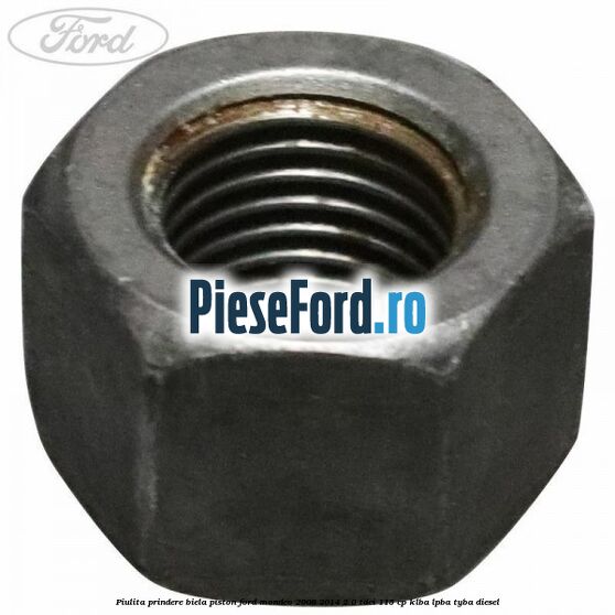 Piulita prindere biela piston Ford Mondeo 2008-2014 2.0 TDCi 115 cp KLBA, LPBA, TYBA diesel