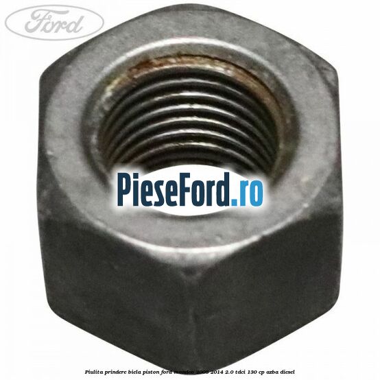 Piulita prindere biela piston Ford Mondeo 2008-2014 2.0 TDCi 130 cp AZBA diesel