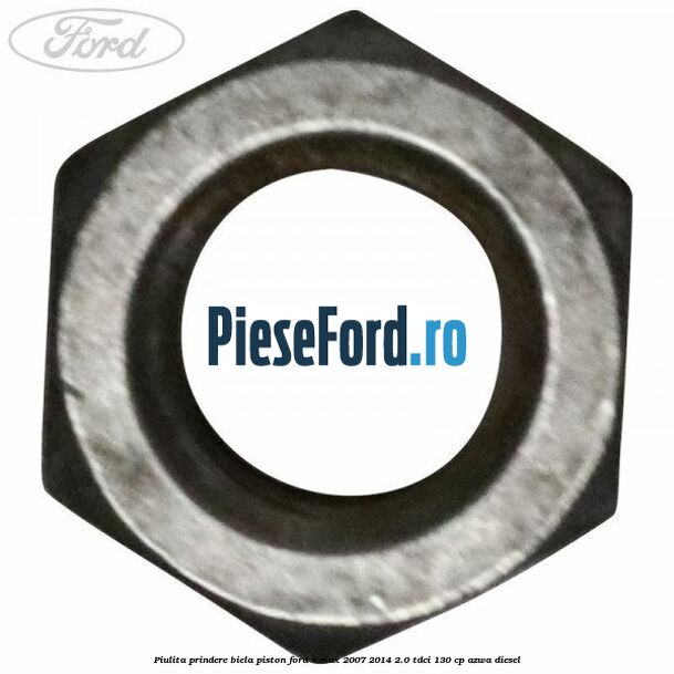 Piulita prindere biela piston Ford S-Max 2007-2014 2.0 TDCi 130 cp Piulita prindere biela piston Ford S-Max 2007-2014 2.0 TDCi 130 cp AZWA diesel