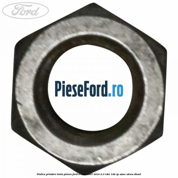Piulita prindere biela piston Ford S-Max 2007-2014 2.0 TDCi 136 cp AZWC, UKWA diesel