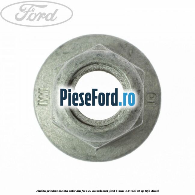 Piulita prindere bieleta antiruliu fata cu autoblocant Ford B-Max 1.6 TDCi 95 cp T3JB diesel