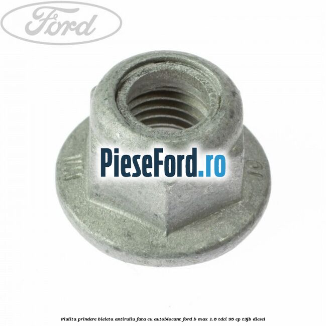 Piulita prindere bieleta antiruliu fata cu autoblocant Ford B-Max 1.6 TDCi 95 cp T3JB diesel