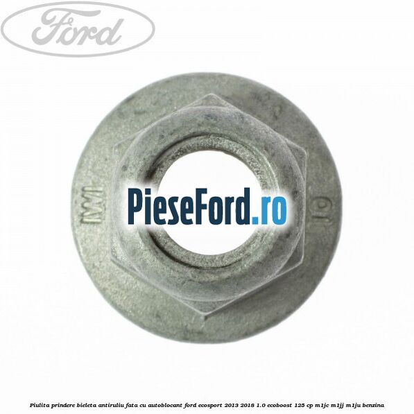 Piulita prindere bieleta antiruliu fata cu autoblocant Ford EcoSport 2013-2018 1.0 EcoBoost 125 cp M1JC, M1JJ, M1JU benzina