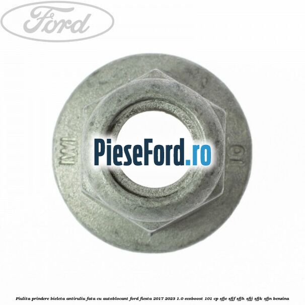 Piulita prindere bieleta antiruliu fata cu autoblocant Ford Fiesta 2017-2023 1.0 EcoBoost 101 cp SFJE, SFJF, SFJH, SFJJ, SFJK, SFJN benzina