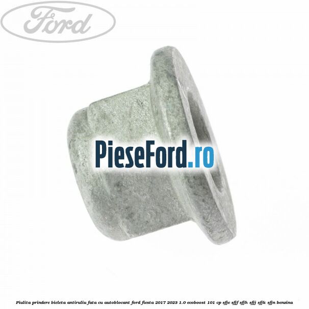 Piulita prindere bieleta antiruliu fata cu autoblocant Ford Fiesta 2017-2023 1.0 EcoBoost 101 cp SFJE, SFJF, SFJH, SFJJ, SFJK, SFJN benzina