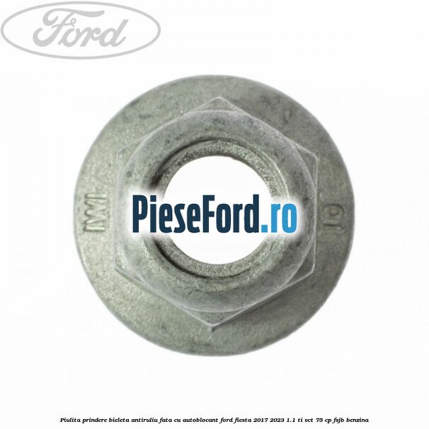 Piulita prindere bieleta antiruliu fata cu autoblocant Ford Fiesta 2017-2023 1.1 Ti-VCT 75 cp FSJB benzina