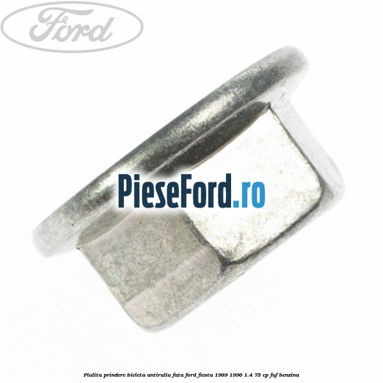 Piulita prindere bieleta antiruliu fata Ford Fiesta 1989-1996 1.4 75 cp FUF benzina