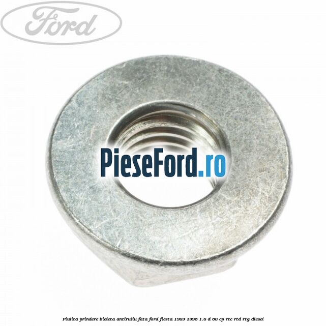 Piulita prindere bieleta antiruliu fata Ford Fiesta 1989-1996 1.8 D 60 cp RTC, RTD, RTG diesel