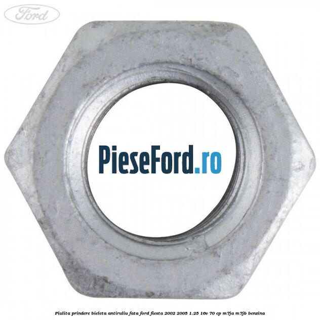 Piulita prindere bieleta antiruliu fata Ford Fiesta 2002-2005 1.25 16V 70 cp M7JA, M7JB benzina