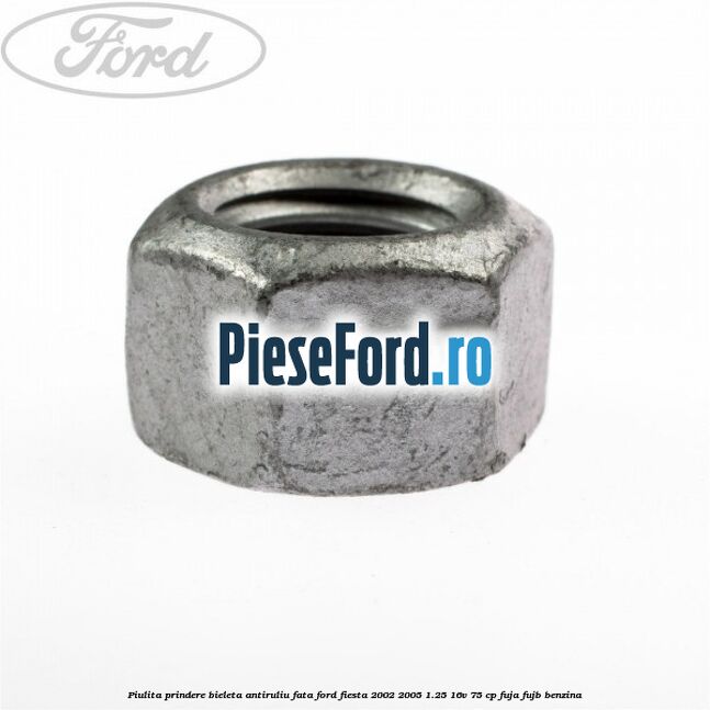 Piulita prindere bieleta antiruliu fata Ford Fiesta 2002-2005 1.25 16V 75 cp FUJA, FUJB benzina