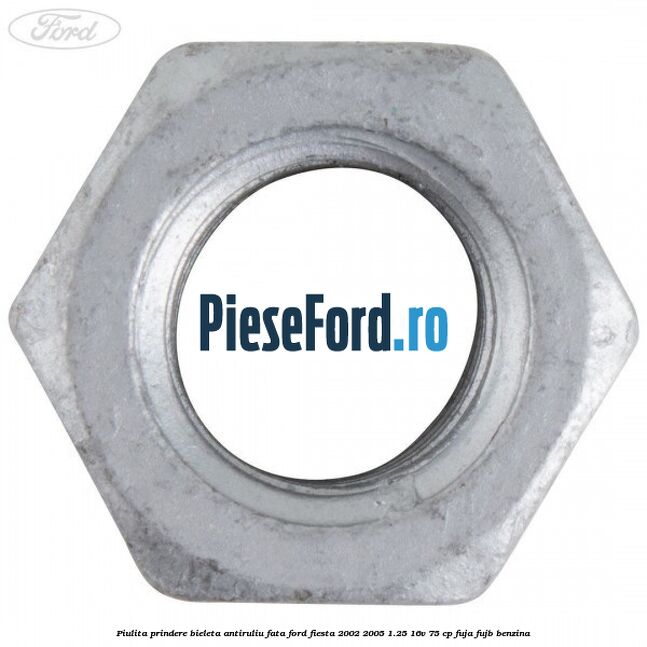 Piulita prindere bieleta antiruliu fata Ford Fiesta 2002-2005 1.25 16V 75 cp FUJA, FUJB benzina