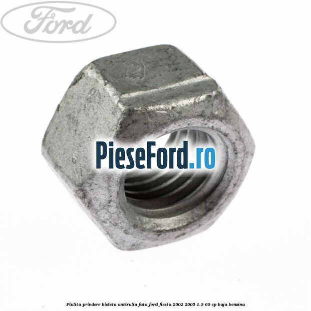 Piulita prindere bieleta antiruliu fata Ford Fiesta 2002-2005 1.3 60 cp BAJA benzina