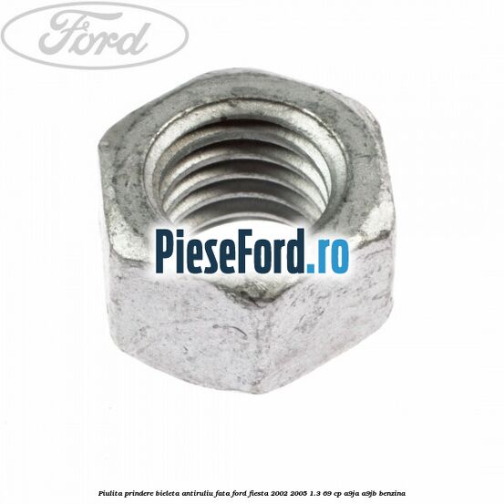 Piulita prindere bieleta antiruliu fata Ford Fiesta 2002-2005 1.3 69 cp A9JA, A9JB benzina