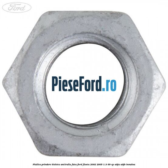 Piulita prindere bieleta antiruliu fata Ford Fiesta 2002-2005 1.3 69 cp Piulita prindere bieleta antiruliu fata Ford Fiesta 2002-2005 1.3 69 cp A9JA, A9JB benzina