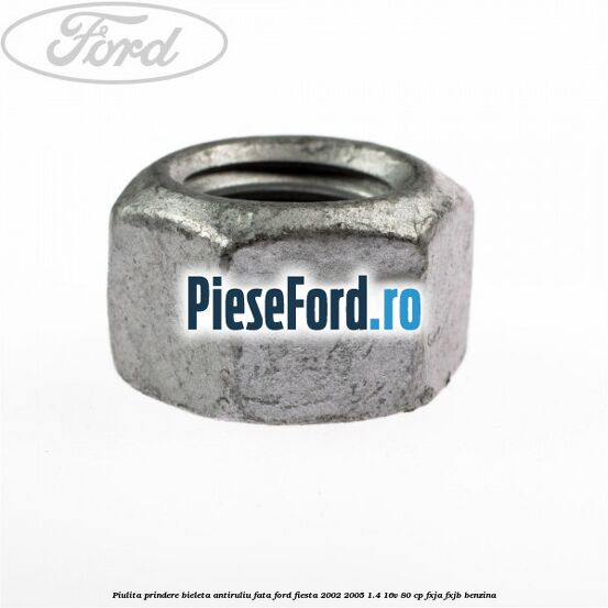 Piulita prindere bieleta antiruliu fata Ford Fiesta 2002-2005 1.4 16V 80 cp FXJA, FXJB benzina