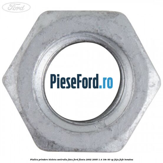 Piulita prindere bieleta antiruliu fata Ford Fiesta 2002-2005 1.4 16V 80 cp FXJA, FXJB benzina