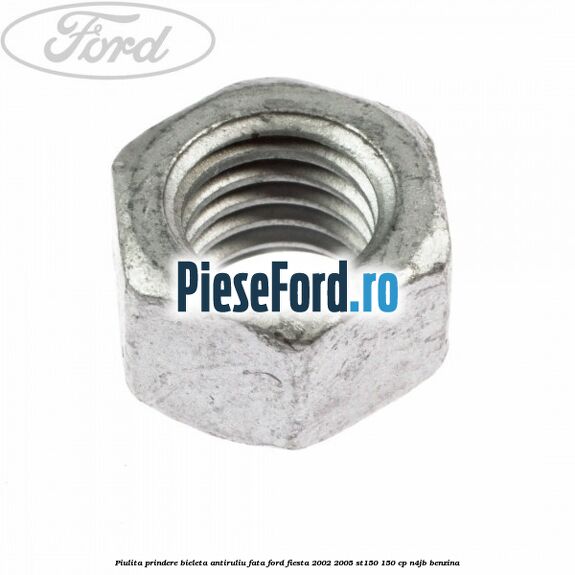 Piulita prindere bieleta antiruliu fata Ford Fiesta 2002-2005 ST150 150 cp N4JB benzina