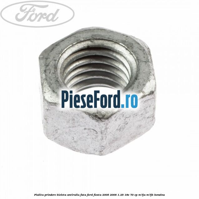 Piulita prindere bieleta antiruliu fata Ford Fiesta 2005-2008 1.25 16V 70 cp M7JA, M7JB benzina