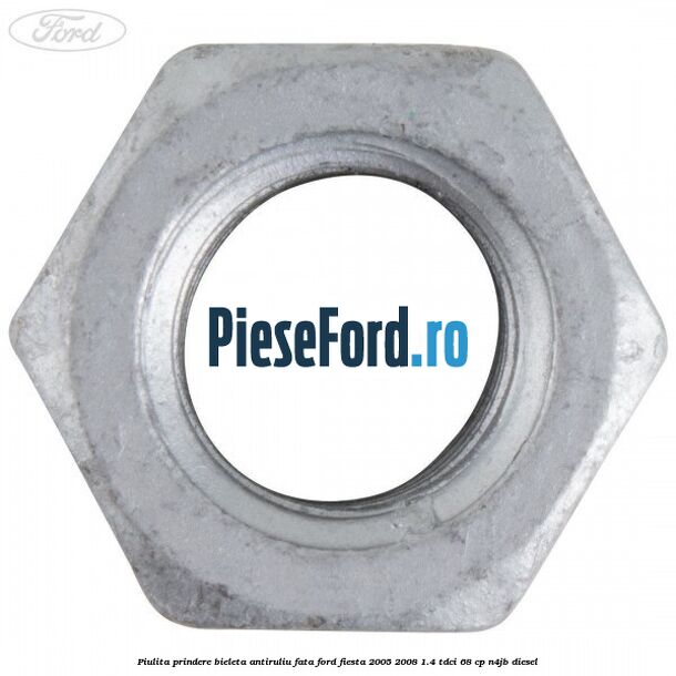 Piulita prindere bieleta antiruliu fata Ford Fiesta 2005-2008 1.4 TDCi 68 cp N4JB diesel
