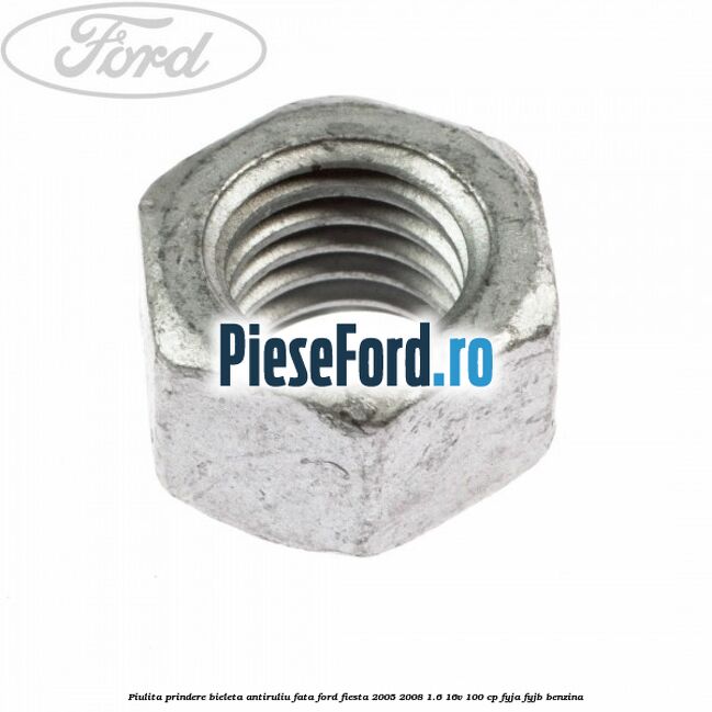Piulita prindere bieleta antiruliu fata Ford Fiesta 2005-2008 1.6 16V 100 cp FYJA, FYJB benzina