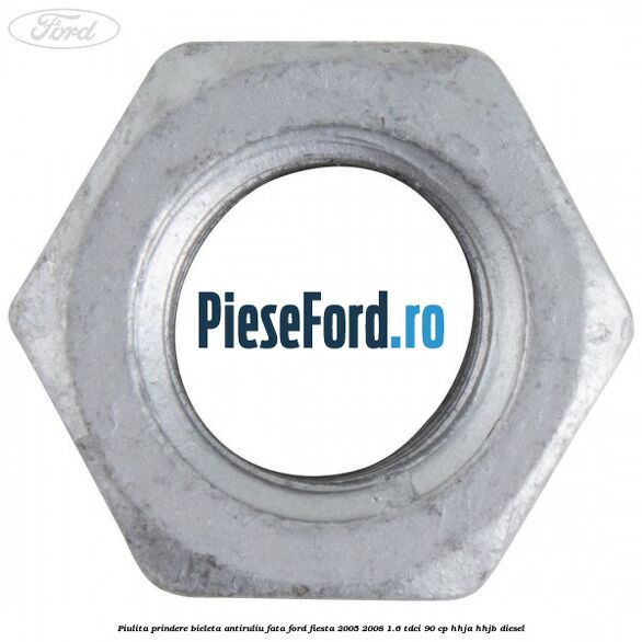 Piulita prindere bieleta antiruliu fata Ford Fiesta 2005-2008 1.6 TDCi 90 cp HHJA, HHJB diesel