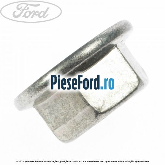 Piulita prindere bieleta antiruliu fata Ford Focus 2014-2018 1.0 EcoBoost 100 cp M2DA, M2DB, M2DC, SFDA, SFDB benzina